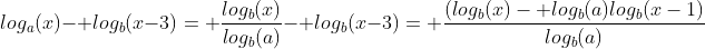 log_a(x)- log_b(x-3)= \frac{log_b(x)}{log_b(a)}- log_b(x-3)= \frac{(log_b(x)- log_b(a)log_b(x-1)}{log_b(a)}