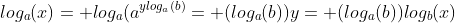 log_a(x)= log_a(a^{ylog_a(b)}= (log_a(b))y= (log_a(b))log_b(x)