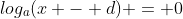 log_a(x - d) = 0