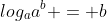 log_a{a}^b = b
