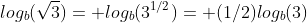 log_b(\sqrt{3})= log_b(3^{1/2})= (1/2)log_b(3)