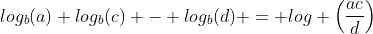 log_b(a)+log_b(c) - log_b(d) = log \left(\frac{ac}{d}\right)