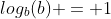 log_b(b) = 1