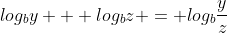 log_b{y} + log_b{z} = log_b{\frac{y}{z}}