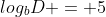 log_bD = 5