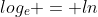 log_e = ln