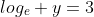 log_e y=3