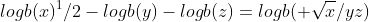 logb(x)^1/2-logb(y)-logb(z)=logb( \sqrt{x}/yz)