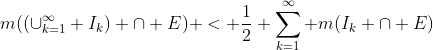 m((\cup_{k=1}^{\infty} I_k) \cap E) < \frac{1}{2} \sum_{k=1}^{\infty} m(I_k \cap E)