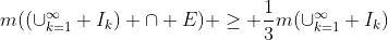 m((\cup_{k=1}^{\infty} I_k) \cap E) \geq \frac{1}{3}m(\cup_{k=1}^{\infty} I_k)