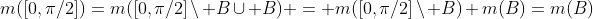 m([0,\pi/2])=m([0,\pi/2]\setminus B\cup B) = m([0,\pi/2]\setminus B)+m(B)=m(B)
