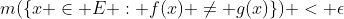 m(\{x \in E : f(x) \not= g(x)\}) < \epsilon