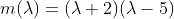 m(\lambda)=(\lambda+2)(\lambda-5)