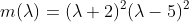 m(\lambda)=(\lambda+2)^2(\lambda-5)^2