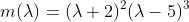 m(\lambda)=(\lambda+2)^2(\lambda-5)^3