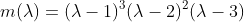m(\lambda)=(\lambda-1)^3(\lambda-2)^2(\lambda-3)