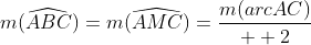 m(\widehat{ABC})=m(\widehat{AMC})=\frac{m(arcAC)}{  2}