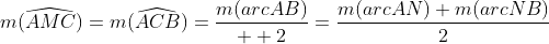 m(\widehat{AMC})=m(\widehat{ACB})=\frac{m(arcAB)}{  2}=\frac{m(arcAN)+m(arcNB)}{2}