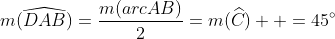 m(\widehat{DAB})=\frac{m(arcAB)}{2}=m(\widehat{C})  =45^{\circ}
