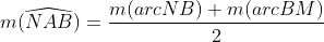 m(\widehat{NAB})=\frac{m(arcNB)+m(arcBM)}{2}