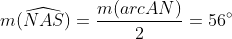 m(\widehat{NAS})=\frac{m(arcAN)}{2}=56^{\circ}