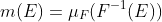 m(E)=\mu_F(F^{-1}(E))