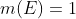 m(E)=1