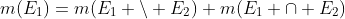 m(E_1)=m(E_1 \backslash E_2)+m(E_1 \cap E_2)