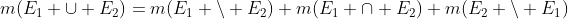 m(E_1 \cup E_2)=m(E_1 \backslash E_2)+m(E_1 \cap E_2)+m(E_2 \backslash E_1)