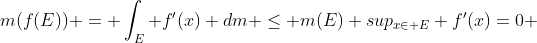 m(f(E)) = \int_{E} f'(x) dm \leq m(E) sup_{x\in E} f'(x)=0 