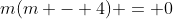 m(m - 4) = 0