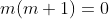 m(m+1)=0