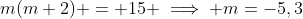 m(m+2) = 15 \implies m=-5,3