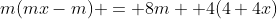 m(mx-m) = 8m +4(4+4x)