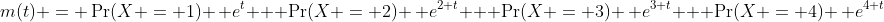 m(t) = \Pr(X = 1) \, e^{t} + \Pr(X = 2) \, e^{2 t} + \Pr(X = 3) \, e^{3 t} + \Pr(X = 4) \, e^{4 t}