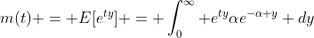 m(t) = E[e^{ty}] = \int^\infty_0 e^{ty}\alpha{e^{-\alpha y}} dy