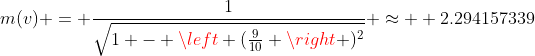 m(v) = \frac{1}{\sqrt{1 - \left (\frac{9}{10} \right )^2}} \approx  2.294157339