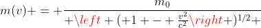 m(v) = \frac{m_0}{ \left ( 1 - \frac{v^2}{c^2}\right )^{1/2} }