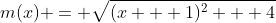 m(x) = \sqrt{(x + 1)^2 + 4}