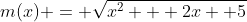 m(x) = \sqrt{x^2 + 2x +5}