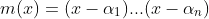m(x)=(x-\alpha_1)...(x-\alpha_n)