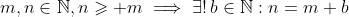 m,n\in\mathbb{N},n\geqslant m\implies\exists!\,b\in\mathbb{N}:n=m+b