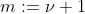 m:=\nu+1