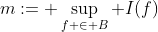 m:= \sup_{f \in B} I(f)