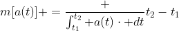 m[a(t)] =\frac {\int_{t_{1}}^{t_{2}} a(t)\cdot dt}{t_{2}-t_{1}}
