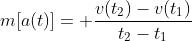 m[a(t)]= \frac{v(t_{2})-v(t_{1})}{t_{2}-t_{1}}