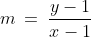 m\:=\:\frac{y-1}{x-1}