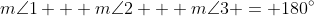 m\angle{1} + m\angle{2} + m\angle{3} = 180^{\circ}
