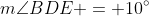 m\angle{BDE} = 10^\circ