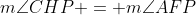 m\angle{CHP} = m\angle{AFP}
